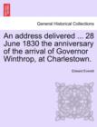 An Address Delivered ... 28 June 1830 the Anniversary of the Arrival of Governor Winthrop, at Charlestown. - Book