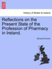 Reflections on the Present State of the Profession of Pharmacy in Ireland. - Book