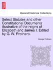 Select Statutes and other Constitutional Documents illustrative of the reigns of Elizabeth and James I. Edited by G. W. Prothero. - Book