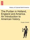 The Puritan in Holland, England and America. An introduction to American history. - Book