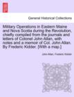 Military Operations in Eastern Maine and Nova Scotia During the Revolution, Chiefly Compiled from the Journals and Letters of Colonel John Allan, with Notes and a Memoir of Col. John Allan. by Frederi - Book