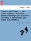 Thomas and Sally; Or, the Sailor's Return. a Musical Entertainment [In Two Acts and in Verse]. a New Edition. [By Isaac Bickerstaffe.] - Book