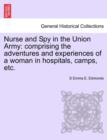 Nurse and Spy in the Union Army : Comprising the Adventures and Experiences of a Woman in Hospitals, Camps, Etc. - Book