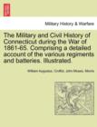 The Military and Civil History of Connecticut During the War of 1861-65. Comprising a Detailed Account of the Various Regiments and Batteries. Illustrated. - Book
