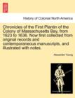 Chronicles of the First Plantin of the Colony of Massachusetts Bay, from 1623 to 1636. Now first collected from original records and contemporaneous manuscripts, and illustrated with notes. - Book