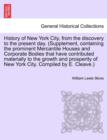 History of New York City, from the discovery to the present day. (Supplement, containing the prominent Mercantile Houses and Corporate Bodies that have contributed materially to the growth and prosper - Book