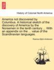America Not Discovered by Columbus. a Historical Sketch of the Discovery of America by the Norsemen in the Tenth Century ... with an Appendix on the ... Value of the Scandinavian Languages. - Book