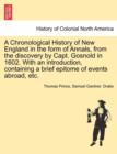 A Chronological History of New England in the form of Annals, from the discovery by Capt. Gosnold in 1602. With an introduction, containing a brief epitome of events abroad, etc. - Book