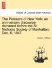 The Pioneers of New York : An Anniversary Discourse Delivered Before the St. Nicholas Society of Manhattan, Dec. 6, 1847. - Book