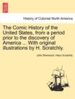 The Comic History of the United States, from a period prior to the discovery of America ... With original illustrations by H. Scratchly. - Book