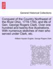Conquest of the Country Northwest of the River Ohio, 1778-1783, and life of Gen. George Rogers Clark. Over one hundred and twenty-five illustrations. With numerous sketches of men who served under Cla - Book
