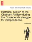 Historical Sketch of the Chatham Artillery During the Confederate Struggle for Independence. - Book