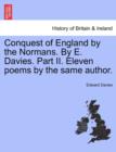 Conquest of England by the Normans. by E. Davies. Part II. Eleven Poems by the Same Author. - Book