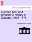 Quebec past and present. A history of Quebec, 1608-1876. - Book