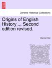 Origins of English History ... Second edition revised. - Book