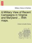 A Military View of Recent Campaigns in Virginia and Maryland ... with Maps. - Book