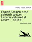 English Seamen in the Sixteenth Century. Lectures Delivered at Oxford ... 1893-4. - Book