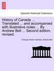 History of Canada ... Translated ... and Accompanied with Illustrative Notes ... by Andrew Bell ... Second Edition, Revised. - Book