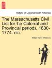 The Massachusetts Civil List for the Colonial and Provincial Periods, 1630-1774, Etc. - Book