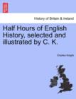 Half Hours of English History, selected and illustrated by C. K. - Book