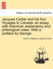 Jacques Cartier and His Four Voyages to Canada : An Essay with Historical, Explanatory and Philological Notes. with a Preface by George. - Book