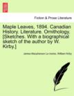 Maple Leaves, 1894. Canadian History. Literature. Ornithology. [Sketches. With a biographical sketch of the author by W. Kirby.] - Book