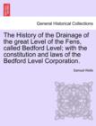 The History of the Drainage of the great Level of the Fens, called Bedford Level; with the constitution and laws of the Bedford Level Corporation. Vol. I - Book