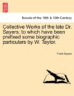 Collective Works of the Late Dr. Sayers; To Which Have Been Prefixed Some Biographic Particulars by W. Taylor. - Book