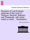 Remains of Lost Empires : sketches of the ruins of Palmyra, Nineveh, Babylon, and Persepolis, with some notes on India ... Illustrations. - Book