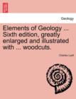 Elements of Geology ... Sixth edition, greatly enlarged and illustrated with ... woodcuts. - Book