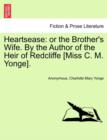 Heartsease : or the Brother's Wife. By the Author of the Heir of Redcliffe [Miss C. M. Yonge]. - Book