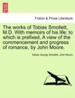 The works of Tobias Smollett, M.D. With memoirs of his life; to which is prefixed, A view of the commencement and progress of romance, by John Moore. - Book