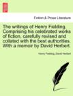 The writings of Henry Fielding. Comprising his celebrated works of fiction, carefully revised and collated with the best authorities. With a memoir by David Herbert. - Book