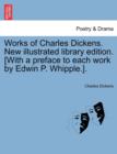 Works of Charles Dickens. New illustrated library edition. [With a preface to each work by Edwin P. Whipple.]. - Book