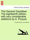 The General Gazetteer. The eighteenth edition, with very considerable additions by A. Picquot. - Book