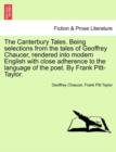 The Canterbury Tales. Being Selections from the Tales of Geoffrey Chaucer, Rendered Into Modern English with Close Adherence to the Language of the Poet. by Frank Pitt-Taylor. - Book