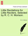 Little Recitations for Little Reciters. Selected by R. C. H. Morison. - Book
