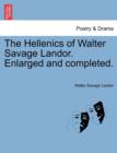 The Hellenics of Walter Savage Landor. Enlarged and Completed. - Book