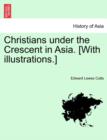 Christians Under the Crescent in Asia. [With Illustrations.] - Book