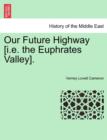 Our Future Highway [I.E. the Euphrates Valley]. - Book