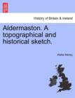 Aldermaston. a Topographical and Historical Sketch. - Book