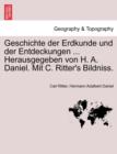 Geschichte Der Erdkunde Und Der Entdeckungen ... Herausgegeben Von H. A. Daniel. Mit C. Ritter's Bildniss. - Book