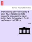 Particolarit  del Vero Albino Di Anni 43, E Relazione Della Scoperta Popolazione Degli Albini Fatta Dal Capitano Smith Nell'interno Dell'africa. - Book