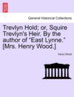 Trevlyn Hold; or, Squire Trevlyn's Heir. By the author of "East Lynne." [Mrs. Henry Wood.] - Book