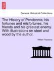 The History of Pendennis; His Fortunes and Misfortunes, His Friends and His Greatest Enemy. with Illustrations on Steel and Wood by the Author. - Book