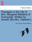 Passages in the Life of Mrs. Margaret Maitland of Sunnyside. Written by herself. [By Mrs. Oliphant.] - Book