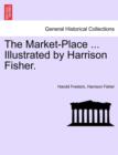 The Market-Place ... Illustrated by Harrison Fisher. - Book
