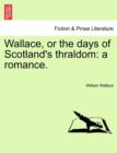 Wallace, or the days of Scotland's thraldom : a romance. - Book