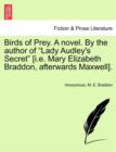 Birds of Prey. a Novel. by the Author of Lady Audley's Secret [i.E. Mary Elizabeth Braddon, Afterwards Maxwell]. - Book