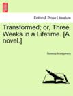 Transformed; Or, Three Weeks in a Lifetime. [A Novel.] - Book